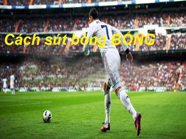 Hướng dẫn cách sút bóng bổng mạnh và chính xác