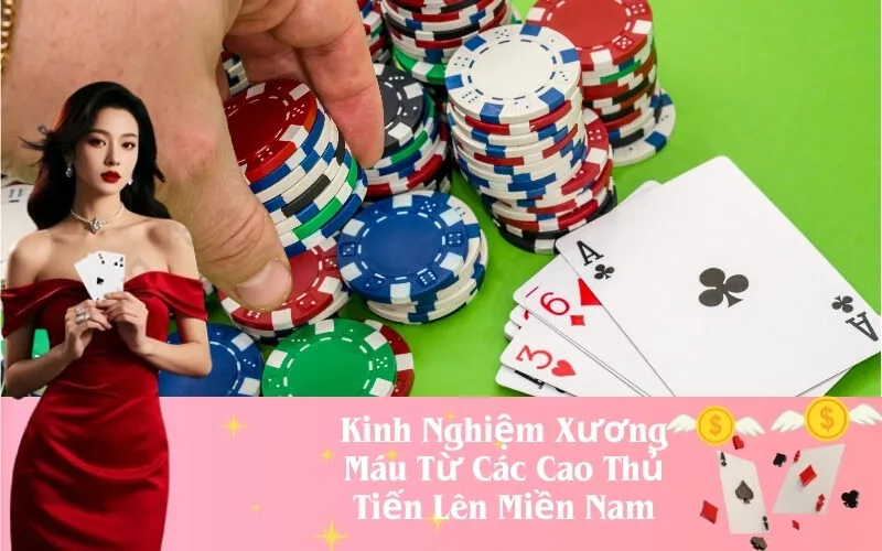 Kinh nghiệm từ các cao thủ Tiến Lên Miền Nam