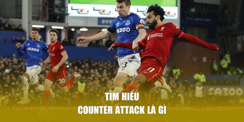 Counter Attack Là Gì | Bí Quyết Khai Thác Lối Chơi Phản Công