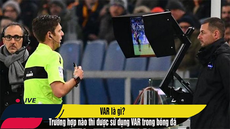 Các tình huống được phép sử dụng công nghệ VAR theo luật FIFA