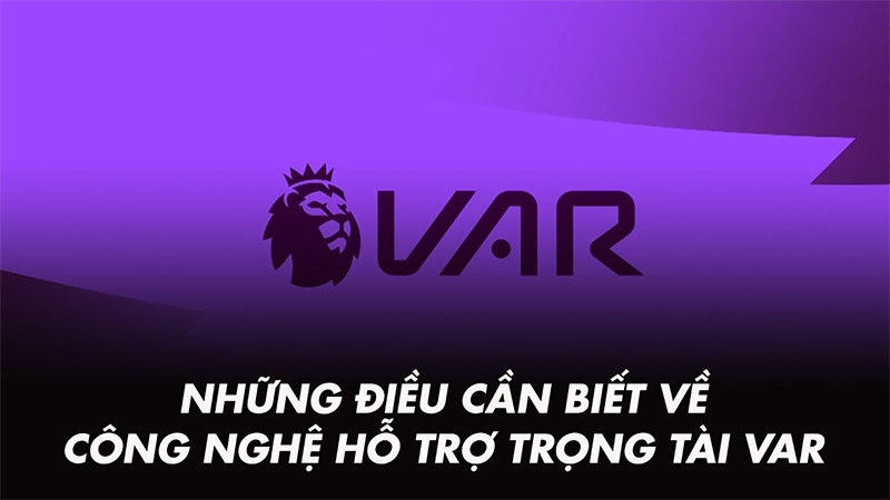 Công nghệ VAR là gì và cách thức vận hành trên sân cỏ