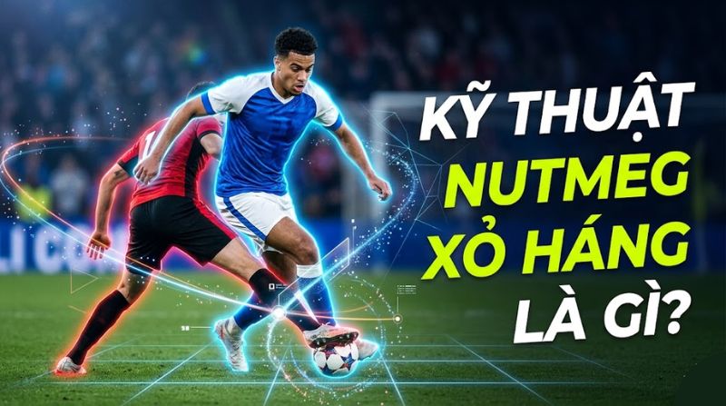 nutmeg-la-gi-trong-bong-da.jpg Nutmeg là gì? Nghệ thuật xỏ háng đỉnh cao trong bóng đá hiện đại